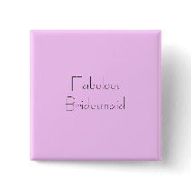 Fabulous Bridesmaid buttons