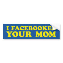 FACE BOOK Your Mom Bumper Sticker