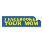 FACE BOOK Your Mom Bumper Sticker