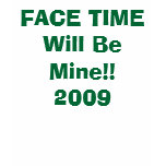FACE TIME Will Be Mine!! 2009 t-shirts