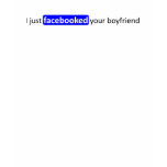 Facebooked your Boyfriend - Womens T T-shirts