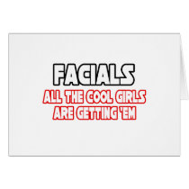 Facials...All The Cool Girls Are Getting Em cards by Funny_MoFo_Shirts Facials...All The Cool Girls Are Getting Em cards