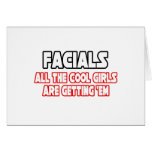 Facials...All The Cool Girls Are Getting Em Cards