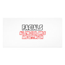 Facials...All The Cool Girls Are Getting Em photo cards