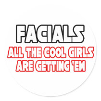 Facials...All The Cool Girls Are Getting Em stickers by Funny_MoFo_Shirts Facials...All The Cool Girls Are Getting Em stickers