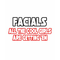 Facials...All The Cool Girls Are Getting Em t-shirts by Funny_MoFo_Shirts Facials...All The Cool Girls Are Getting Em t-shirts