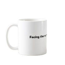 Facing the world one cup at a time mugs