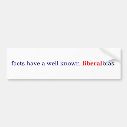 Facts Have A Well Known Liberal Bias Bumper Sticker Zazzle