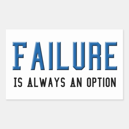 Failure Is Always An Option Rectangular Sticker Zazzle