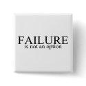 Failure Is Not An Option buttons