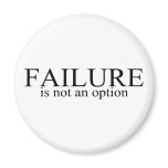 Failure Is Not An Option Failure Is Not An Option