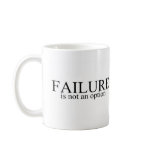 Failure Is Not An Option Coffee Mugs