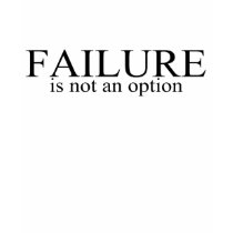 Failure Is Not An Option t-shirts
