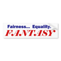 Fairness . . . Equality . . . FANTASY Bumper Stickers