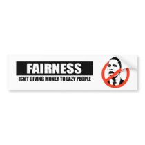 FAIRNESS - ISNT GIVING MONEY TO LAZY PEOPLE bumper stickers by antiobama FAIRNESS - ISNT GIVING MONEY TO LAZY PEOPLE bumper stickers
