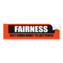 FAIRNESS - ISNT GIVING MONEY TO LAZY PEOPLE bumper stickers by Politicaltshirts FAIRNESS - ISNT GIVING MONEY TO LAZY PEOPLE bumper stickers