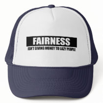 FAIRNESS - ISNT GIVING MONEY TO LAZY PEOPLE hats