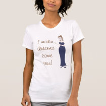Fairy Godmother, I make dreams come true! t-shirts