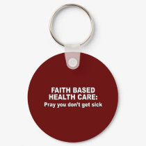 Faith Based Health Care - Pray you don't get sick keychains by AntiRepublican Faith Based Health Care - Pray you don't get sick keychains