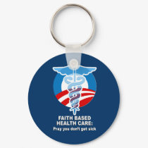 Faith Based Health Care - Pray you don't get sick keychains by AntiRepublican Faith Based Health Care - Pray you don't get sick keychains