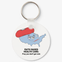 Faith Based Health Care - Pray you don't get sick keychains by AntiRepublican Faith Based Health Care - Pray you don't get sick keychains