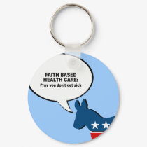 Faith Based Health Care - Pray you don't get sick keychains by Politicaltshirts Faith Based Health Care - Pray you don't get sick keychains