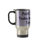 Faith Comforts Today and Creates Tomorrow Coffee Mugs