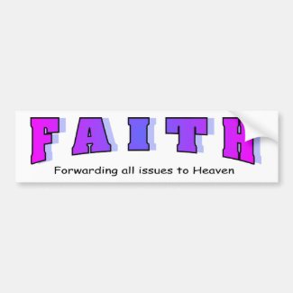 Faith, Forwarding all issues to Heaven Bumper Stickers