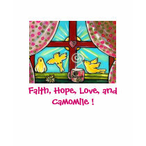 Faith, Hope, Love, and Camomile ! t-shirts by artpals Faith, Hope, Love, and Camomile ! t-shirts