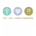 Faith Love Chemical Engineering t-shirts by sciencewillprevail Faith Love Chemical Engineering t-shirts