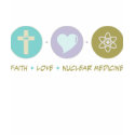 Faith Love Nuclear Medicine t-shirts