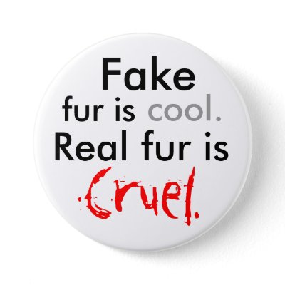 Fake, fur is, cool., Real fur is, Cruel. Buttons from Zazzle.com