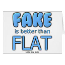 Fake is better than Flat Greeting Card