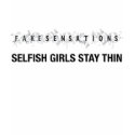 Fakesensations: Selfish Girls Stay Thin tee (women t-shirts by fakesens Fakesensations: Selfish Girls Stay Thin tee (women t-shirts