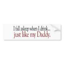 Fall Asleep Drinking like Daddy bumper stickers