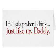 Fall Asleep Drinking like Daddy Greeting Cards