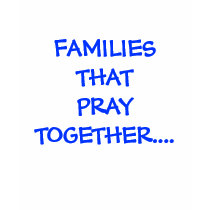 FAMILIES THATPRAY TOGETHER.... t-shirts by MystikSkye FAMILIES THATPRAY TOGETHER.... t-shirts