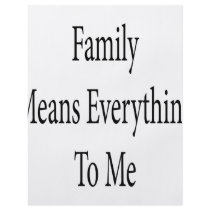 Family Means Everything To Me flyers