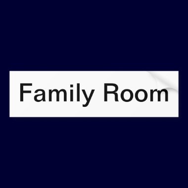 Family Room Sign/ bumper stickers
