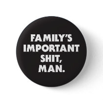 "FAMILY'S IMPORTANT SH*T, MAN" BUTTON