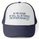 Famous for 15 Megabytes hats by JaZilla Famous for 15 Megabytes hats