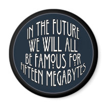 Famous for 15 Megabytes magnets