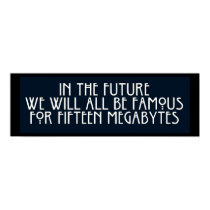 Famous for 15 Megabytes posters by JaZilla Famous for 15 Megabytes posters