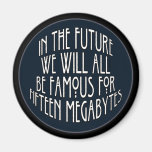 Famous for 15 Megabytes Refrigerator Magnet