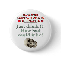 Famous Last Words in Roleplaying: Drink buttons
