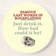 Famous Last Words in Roleplaying: Drink Drink Coasters