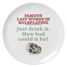 Famous Last Words in Roleplaying: Drink Dinner Plates