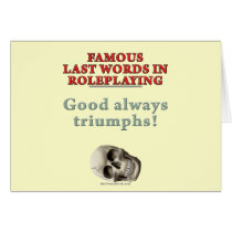 Famous Last Words in Roleplaying: Good Greeting Card