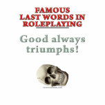 Famous Last Words in Roleplaying: Good t-shirts