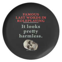 Famous Last Words in Roleplaying: Harmless Party Plates